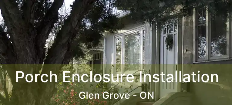  Porch Enclosure Installation Glen Grove - ON