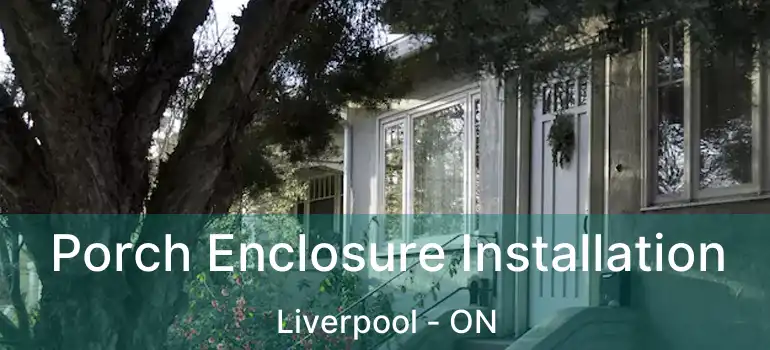  Porch Enclosure Installation Liverpool - ON