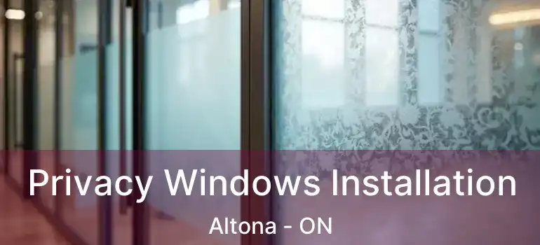  Privacy Windows Installation Altona - ON