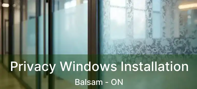  Privacy Windows Installation Balsam - ON