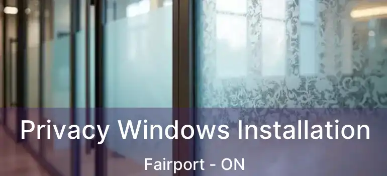  Privacy Windows Installation Fairport - ON