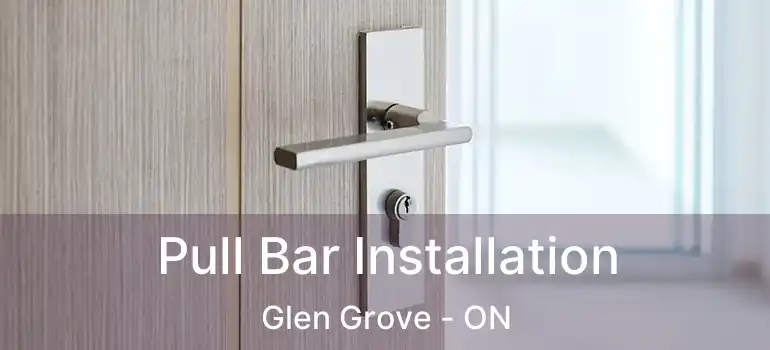  Pull Bar Installation Glen Grove - ON