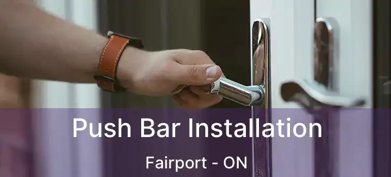 Push Bar Installation Fairport - ON