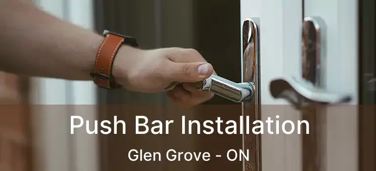  Push Bar Installation Glen Grove - ON