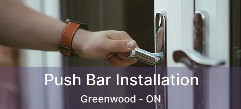  Push Bar Installation Greenwood - ON