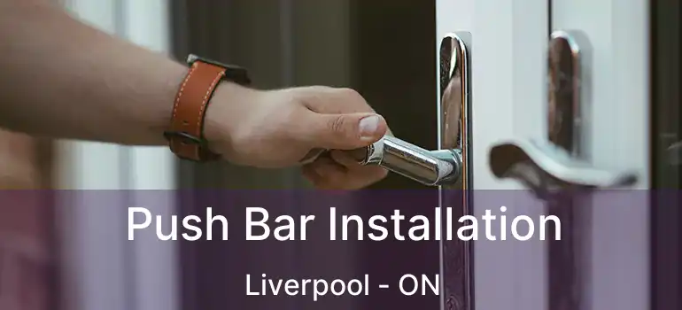  Push Bar Installation Liverpool - ON