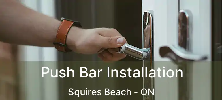  Push Bar Installation Squires Beach - ON