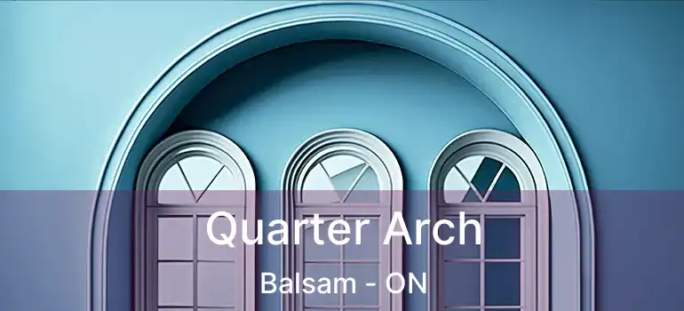  Quarter Arch Balsam - ON
