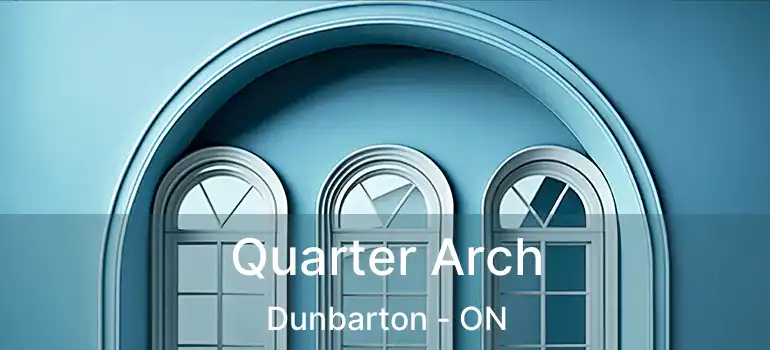  Quarter Arch Dunbarton - ON
