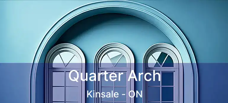  Quarter Arch Kinsale - ON