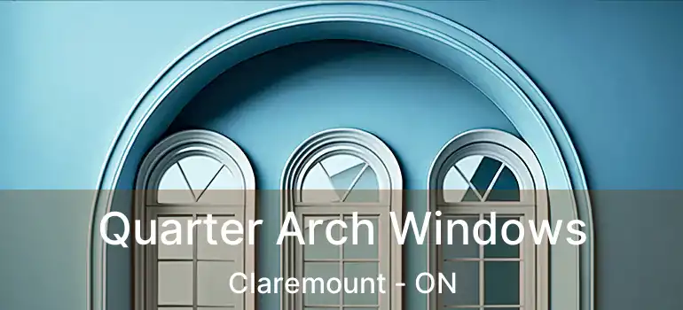  Quarter Arch Windows Claremount - ON