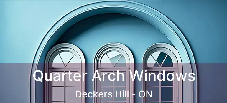 Quarter Arch Windows Deckers Hill - ON