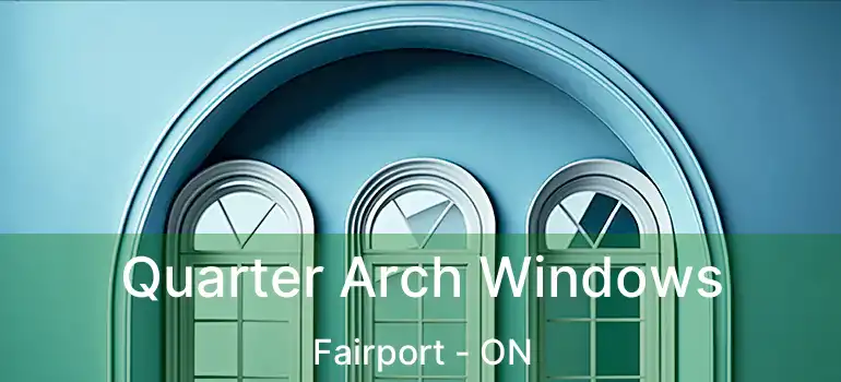  Quarter Arch Windows Fairport - ON