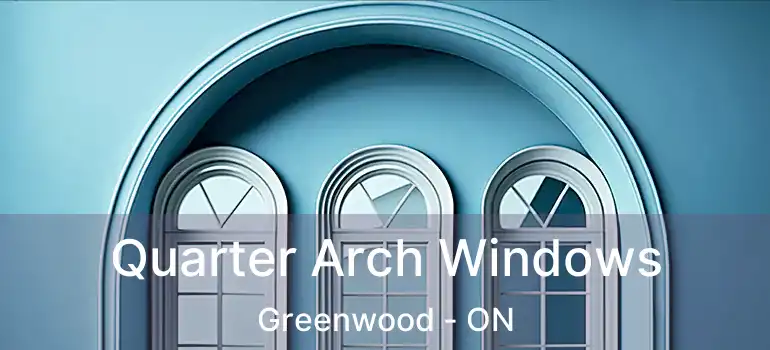  Quarter Arch Windows Greenwood - ON