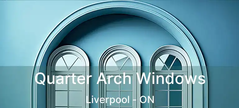  Quarter Arch Windows Liverpool - ON