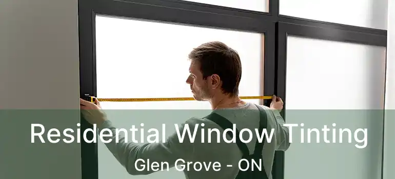  Residential Window Tinting Glen Grove - ON