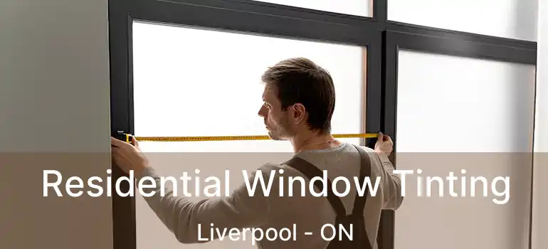  Residential Window Tinting Liverpool - ON