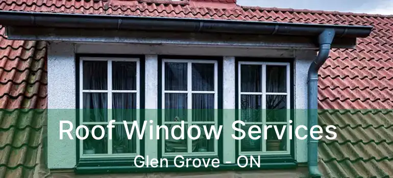 Roof Window Services Glen Grove - ON