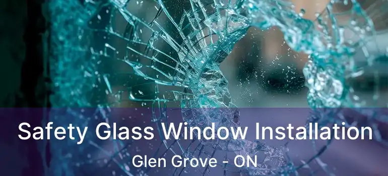  Safety Glass Window Installation Glen Grove - ON