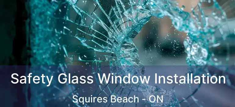  Safety Glass Window Installation Squires Beach - ON