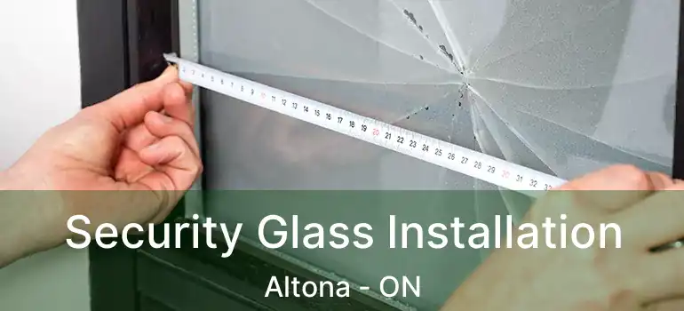  Security Glass Installation Altona - ON