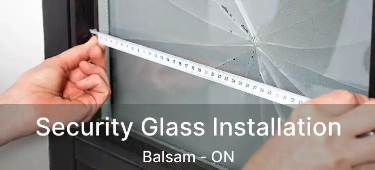  Security Glass Installation Balsam - ON