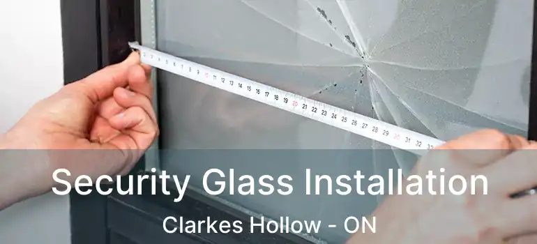  Security Glass Installation Clarkes Hollow - ON