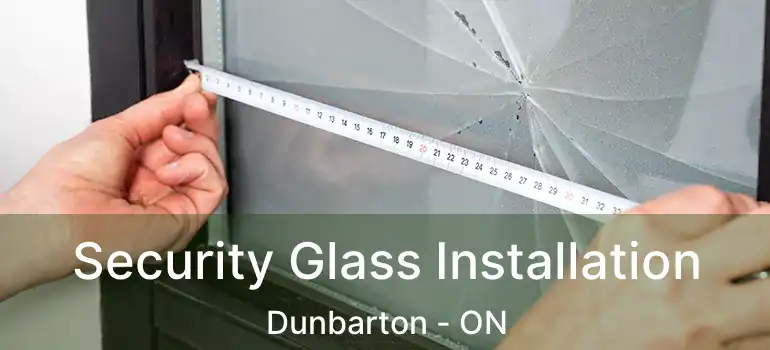  Security Glass Installation Dunbarton - ON