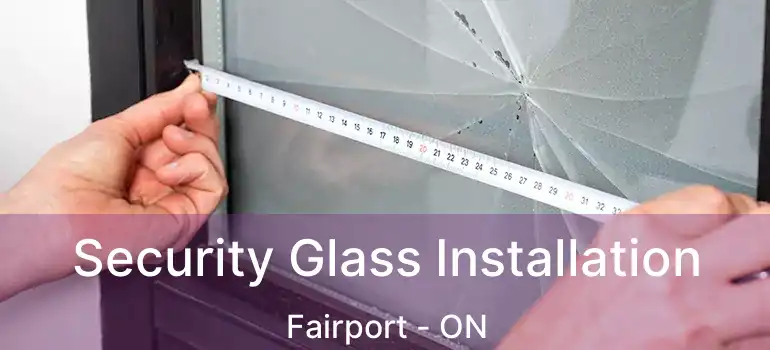  Security Glass Installation Fairport - ON