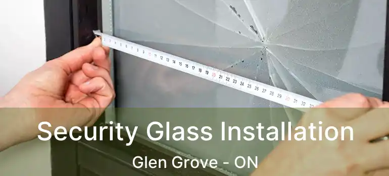  Security Glass Installation Glen Grove - ON