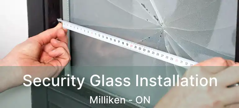  Security Glass Installation Milliken - ON