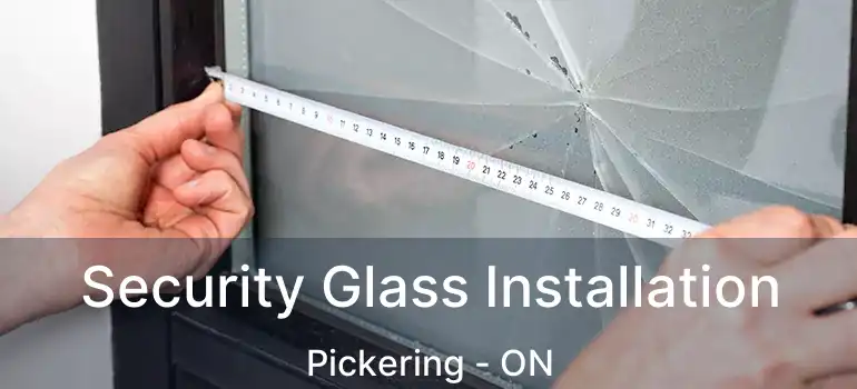  Security Glass Installation Pickering - ON