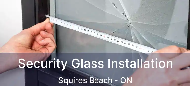  Security Glass Installation Squires Beach - ON