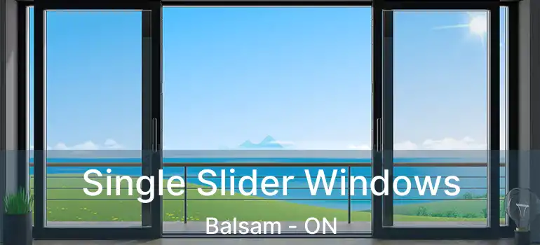  Single Slider Windows Balsam - ON