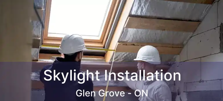  Skylight Installation Glen Grove - ON