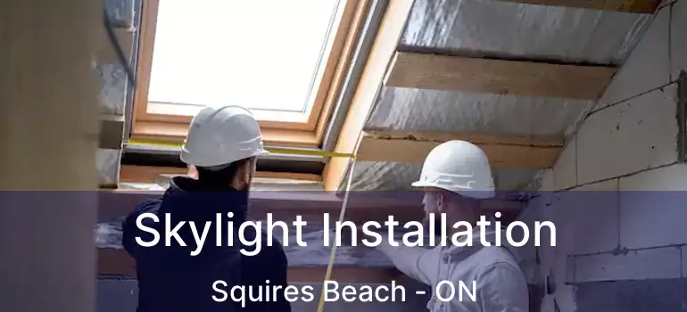  Skylight Installation Squires Beach - ON