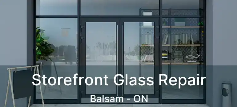  Storefront Glass Repair Balsam - ON