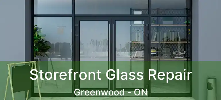  Storefront Glass Repair Greenwood - ON
