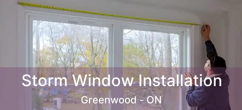  Storm Window Installation Greenwood - ON