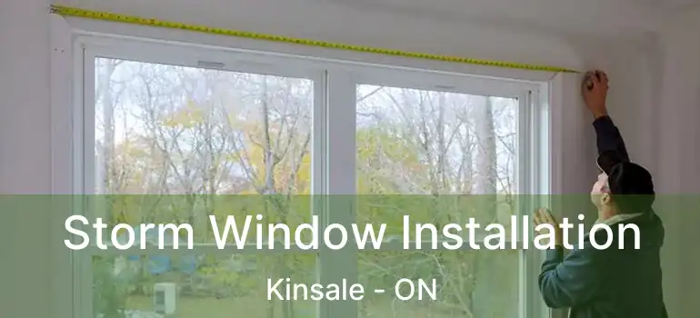  Storm Window Installation Kinsale - ON
