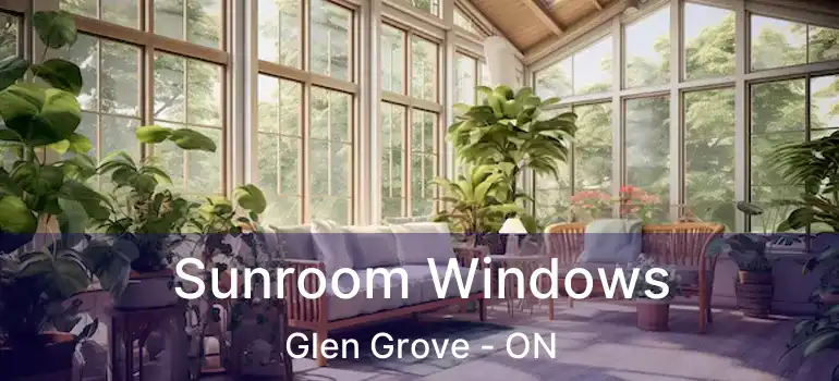  Sunroom Windows Glen Grove - ON