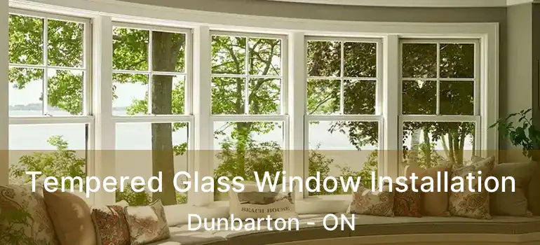  Tempered Glass Window Installation Dunbarton - ON