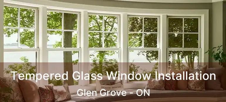  Tempered Glass Window Installation Glen Grove - ON