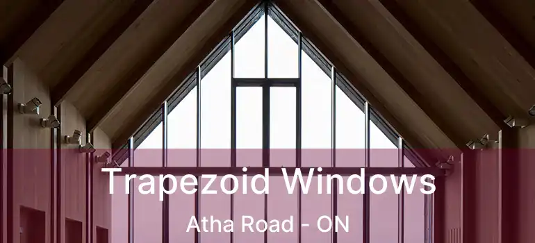  Trapezoid Windows Atha Road - ON
