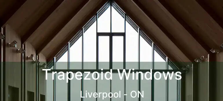  Trapezoid Windows Liverpool - ON