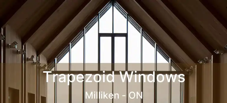  Trapezoid Windows Milliken - ON