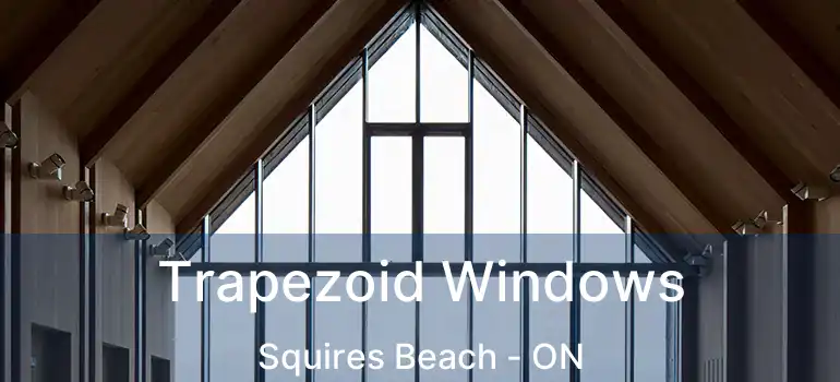  Trapezoid Windows Squires Beach - ON