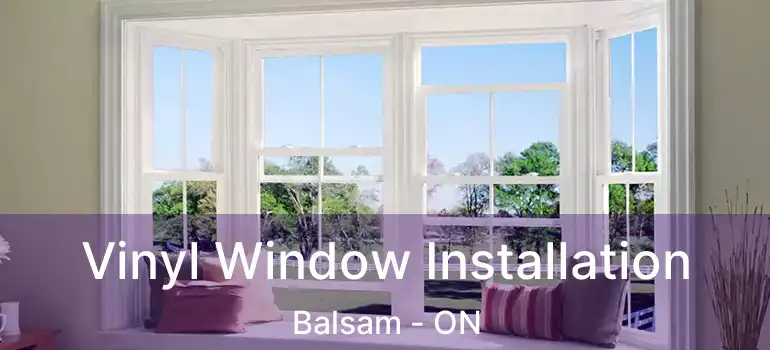  Vinyl Window Installation Balsam - ON