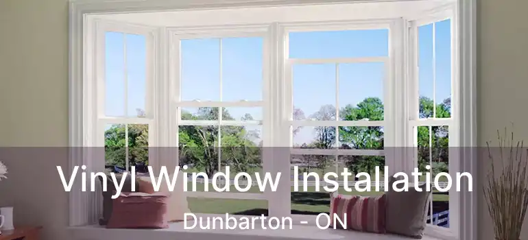  Vinyl Window Installation Dunbarton - ON