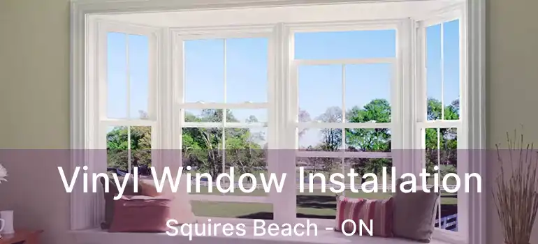  Vinyl Window Installation Squires Beach - ON